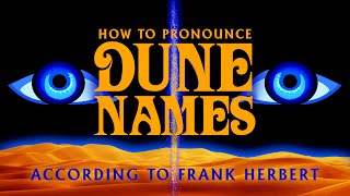 A Guide to Dune Words: How to Pronounce DUNE NAMES According to Frank Herbert