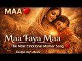 Maa Faya Maa The Most Emotional Mother Song Soulful Sufi Music