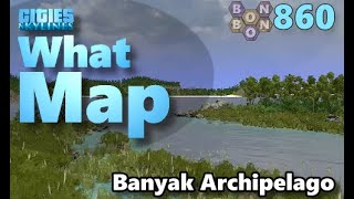 #CitiesSkylines - What Map - Map Review 860 - Banyak Archipelago