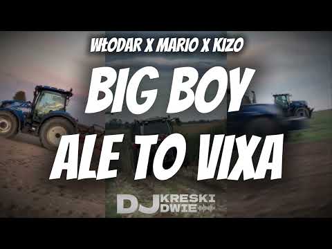 WŁODAR X MARIO X KIZO - BIG BOY ALE TO VIXA (KRESKI MASH)