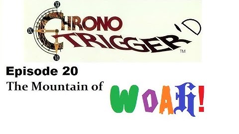 The Mountain of WHOA! - Chrono Trigger