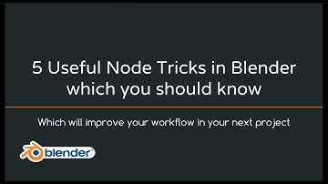 5 Useful Node Tricks in Blender you may not have known!