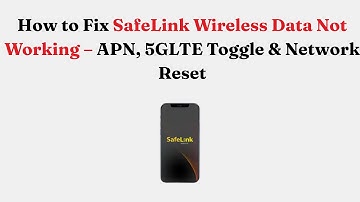 How to Fix SafeLink Wireless Data Not Working – APN, 5GLTE Toggle & Network Reset