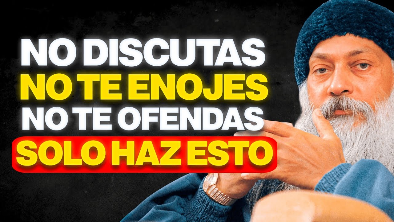CÓMO NO ENOJARSE NI MOLESTARSE NUNCA CON NADIE - Osho