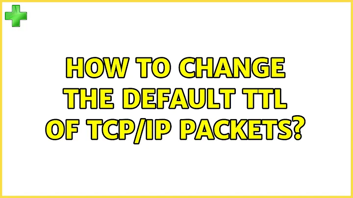 Ubuntu: How to change the default TTL of TCP/IP packets?