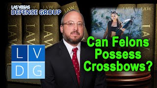Can a convicted felon own a crossbow in Nevada?