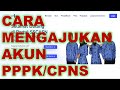 CARA MENGAJUKAN AKUN CPNS PPPK TAHUN 2023