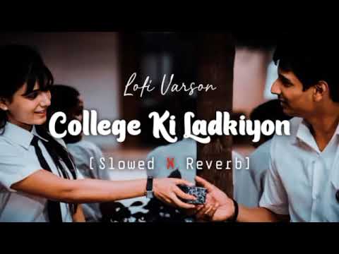College Ki Ladkiyon - Slowed X Reverb | Lofi Music