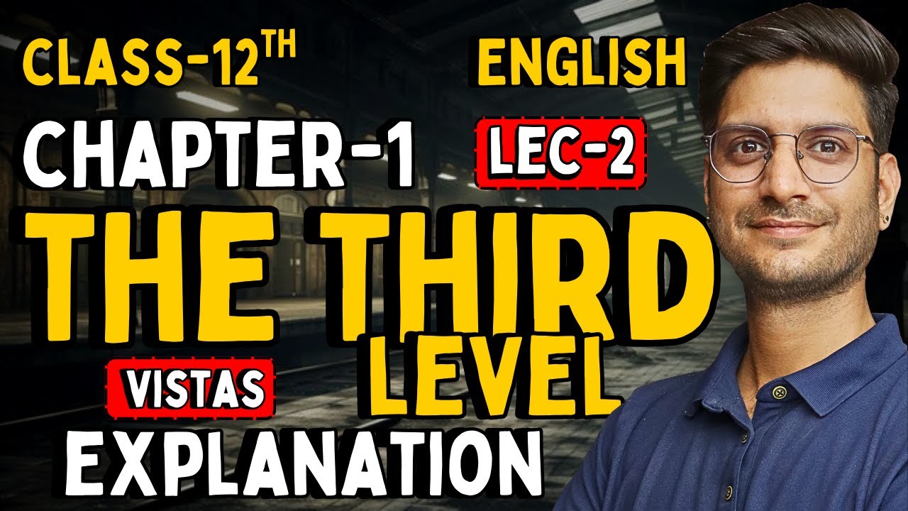 L-2, Chapter-1, The Third Level | Explanation | Vistas | Class-12th ...