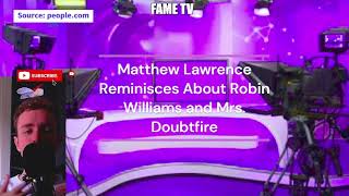 Matthew Lawrence Reminisces About Robin Williams and Mrs. Doubtfire