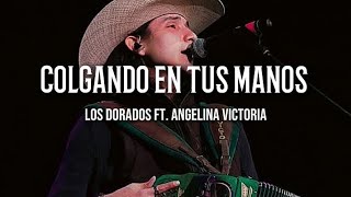 COLGANDO EN TUS MANOS - LOS DORADOS FT. ANGELINA VICTORIA (Letra)🎵