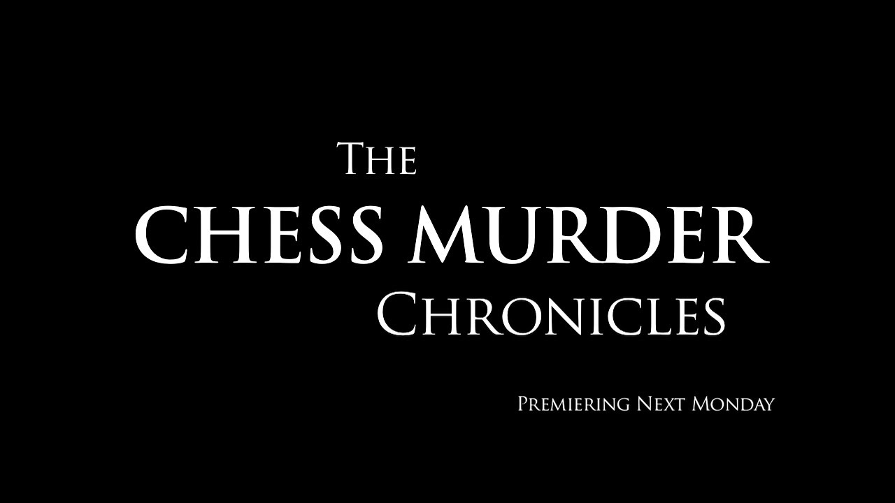 The Chess Murder Chronicles Trailer