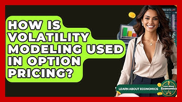 How Is Volatility Modeling Used In Option Pricing? - Learn About Economics