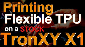 Printing TPU with a Bowden Printer (TronXY X1)