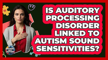 Is Auditory Processing Disorder Linked To Autism Sound Sensitivities? - Answers About Autism