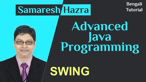 Swing | Advanced Java Programming | Samaresh Hazra