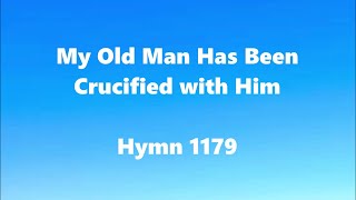 My Old Man Has Been Crucified with Him – Hymn 1179
