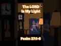 The LORD Is My Light and My Salvation | Psalm 27:1-6 ESV | Yeeps Studio Bible Reading