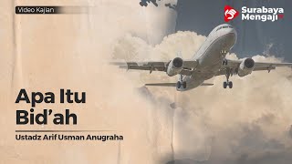 Apa Itu Bid'ah - Ustadz Arif Usman Anugraha, Lc