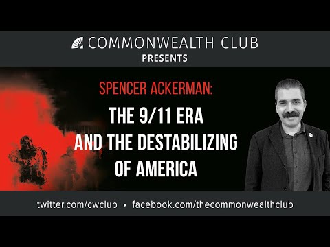 Spencer Ackerman: The 9/11 Era and the Destabilizing of America