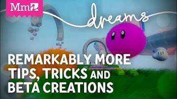 Remarkably More Tips, Tricks and Beta Creations | #DreamsPS4