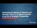 Bureau of Industry & Security p2: US Export Controls in an Era of Strategic Competition