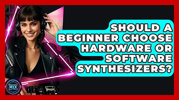 Should A Beginner Choose Hardware Or Software Synthesizers? - Electronic Mix Masters