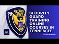 Security guard training alliance training and testing online courses in tennessee guardtrainingtn