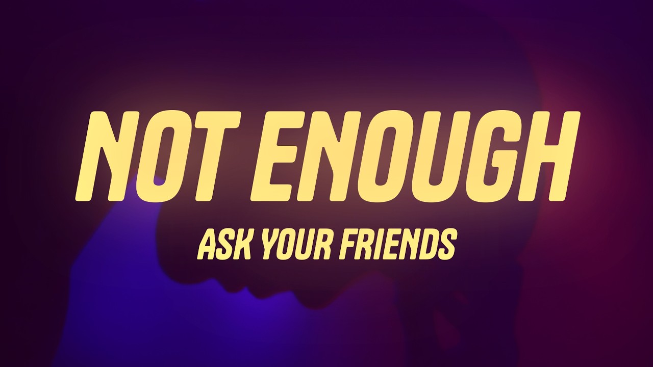 Guarda ASK YOUR FRIENDS - NOT ENOUGH (Lyrics) su YouTube Guarda ASK YOUR FRIENDS - NOT ENOUGH (Lyrics) su YouTube