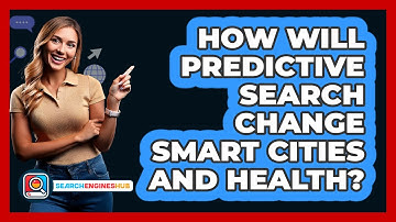 How Will Predictive Search Change Smart Cities And Health? - SearchEnginesHub.com