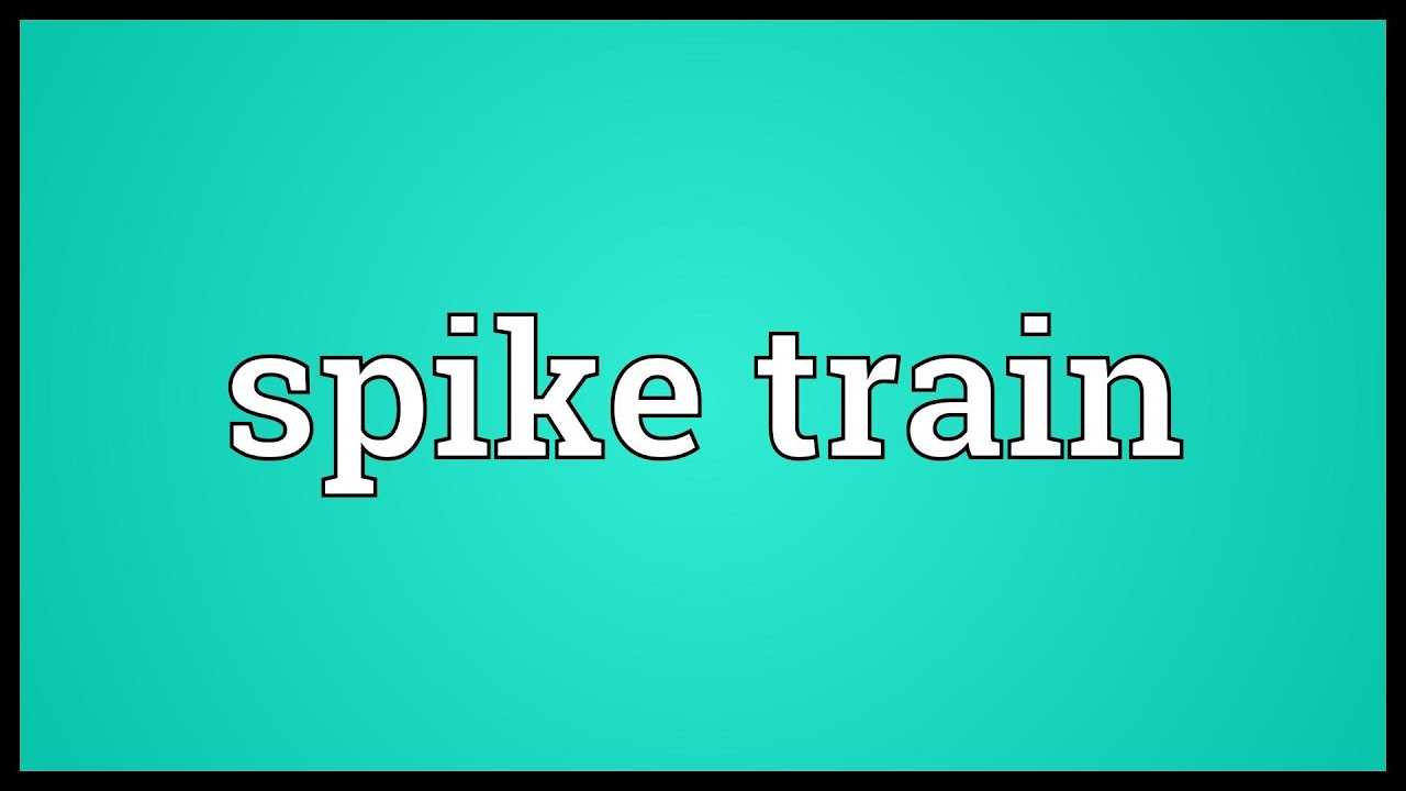 Spike train Meaning YouTube