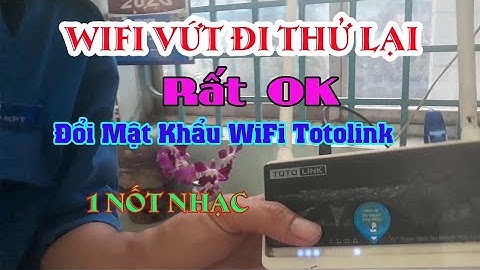 Thử Lại WiFi Nhặt Bên Bờ Rào Sử Dụng Rất Ok - Đổi Mật Khẩu WiFi Totolink Trong 1 Nốt Nhạc