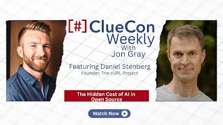 ClueCon Weekly with Daniel Stenberg [Sn. 15. Ep. 32]: The Hidden Cost of AI in Open Source