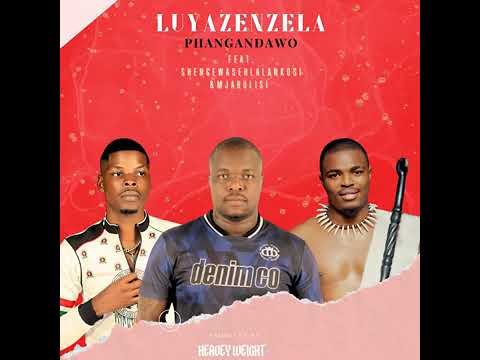 Phangandawo_Luyazenzela_[Official Audio]ft_Shenge wasehlalankosi, Mjabulisi