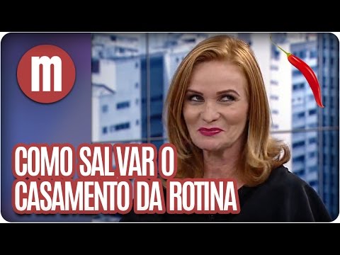 Como salvar o relacionamento da rotina - Mulheres  (03/06/16)