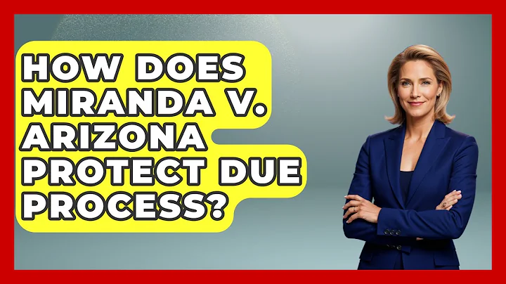 How Does Miranda V. Arizona Protect Due Process? - Your Civil Rights Guide