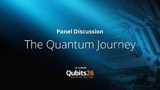 Panel: The Quantum Journey | Qubits26