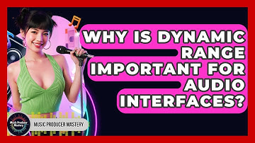 Why Is Dynamic Range Important For Audio Interfaces? - Music Producer Mastery