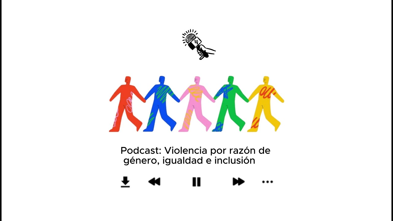 Podcast sobre violencia por razón de género, retos de la igualdad e inclusión