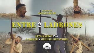 Entre 2 Ladrones - Lito Kairos X  @fsilvermusic  X Genesis Benavides (Video Oficial)