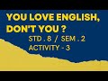 STD. 8 : I LOVE ENGLISH, DON'T YOU ? || ACT - 3