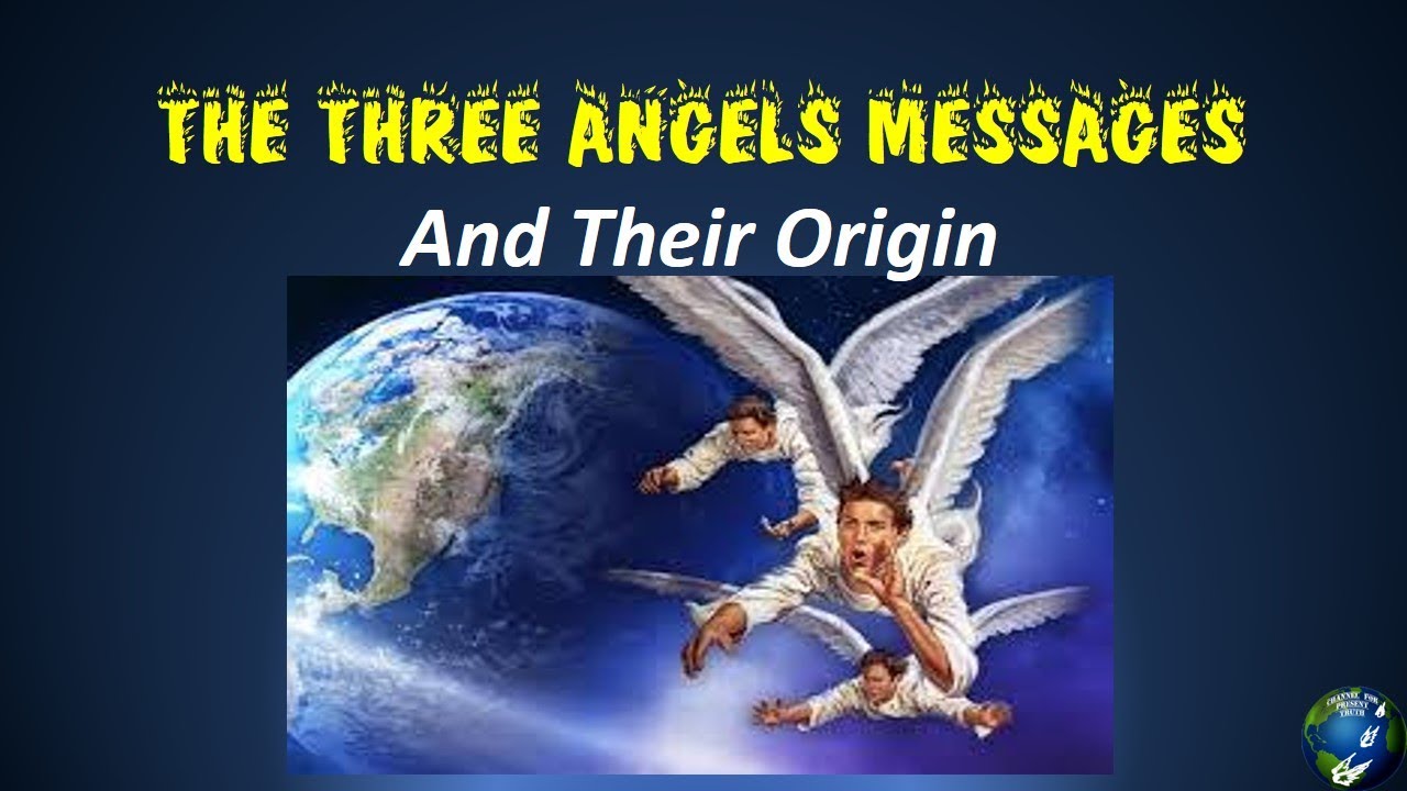 Channel For Present Truth's Thoughts from the Word: The 3 Angels Messages & their Origin