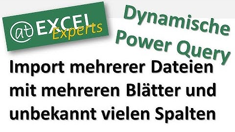 Excel - mehrere Dateien mit mehreren Blättern und unbekannt vielen Spalten importieren - Power Query