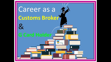 Career as a Customs Broker & G Card Holder