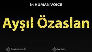 How To Pronounce Aysil Ozaslan
