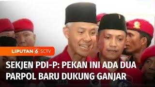 Dukungan untuk Ganjar Pranowo Terus Bertambah, Sekjen PDI-P: Dua Parpol akan Bergabung | Liputan 6