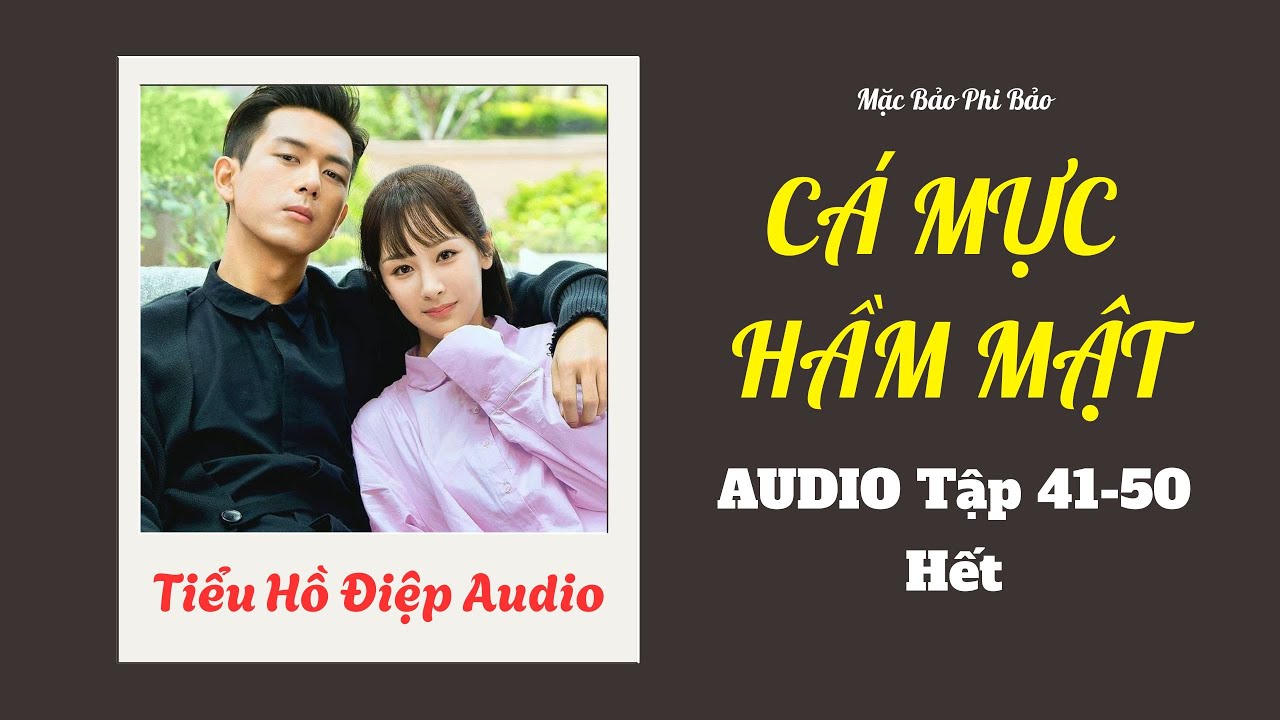 [Truyện Audio] CÁ MỰC HẦM MẬT TẬP 41-50 (HẾT)