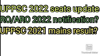UPPSC 2022 SEAT UPDATE / post details / uppsc ro ARO next notification/ Uppsc mains 2021 result #ro