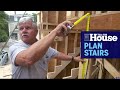 How to Properly Plan Stairs | This Old House