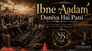 Ibne Aadam Duniya Hai Pani Emotional Sufi Kalaam 2026 Heart Touching Islamic Nasheed Ss